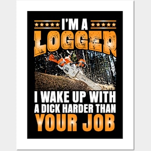 I'm a Logger I wake up with a dick Posters and Art